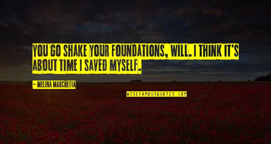 Uneartly Quotes By Melina Marchetta: You go shake your foundations, Will. I think
