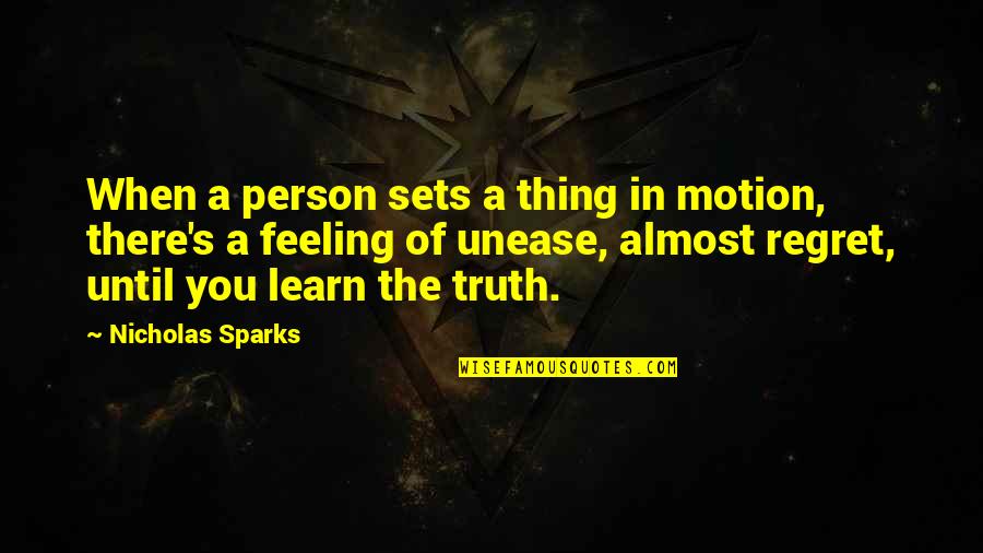 Unease Quotes By Nicholas Sparks: When a person sets a thing in motion,