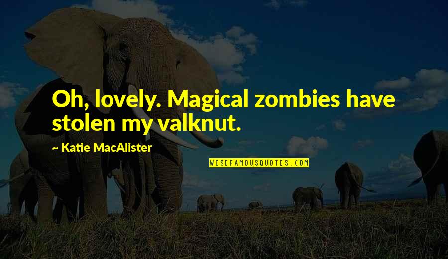 Uneased Quotes By Katie MacAlister: Oh, lovely. Magical zombies have stolen my valknut. Uneased Quotes By Katie MacAlister: Oh, lovely. Magical zombies have stolen my valknut.