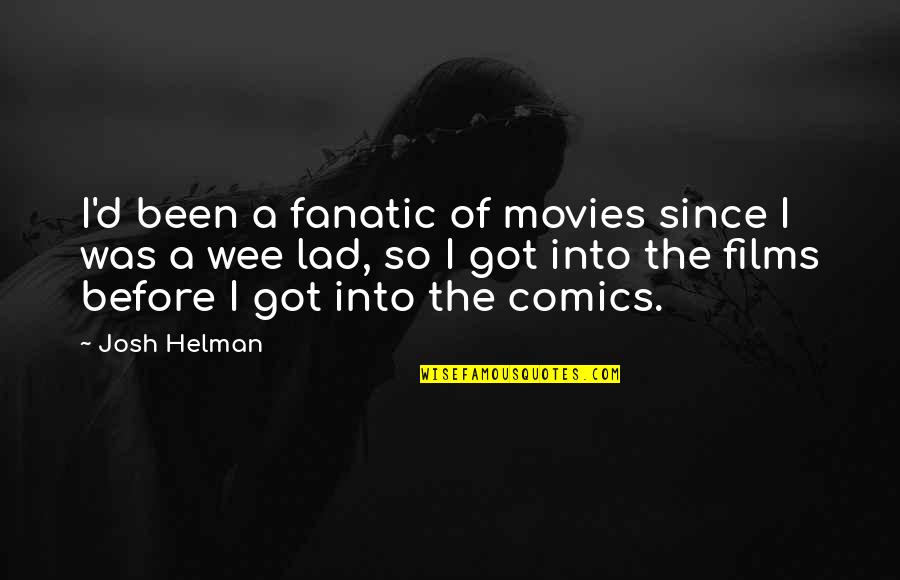 Uneasiness Crossword Quotes By Josh Helman: I'd been a fanatic of movies since I Uneasiness Crossword Quotes By Josh Helman: I'd been a fanatic of movies since I