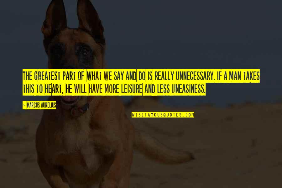 Uneasiness Quotes By Marcus Aurelius: The greatest part of what we say and