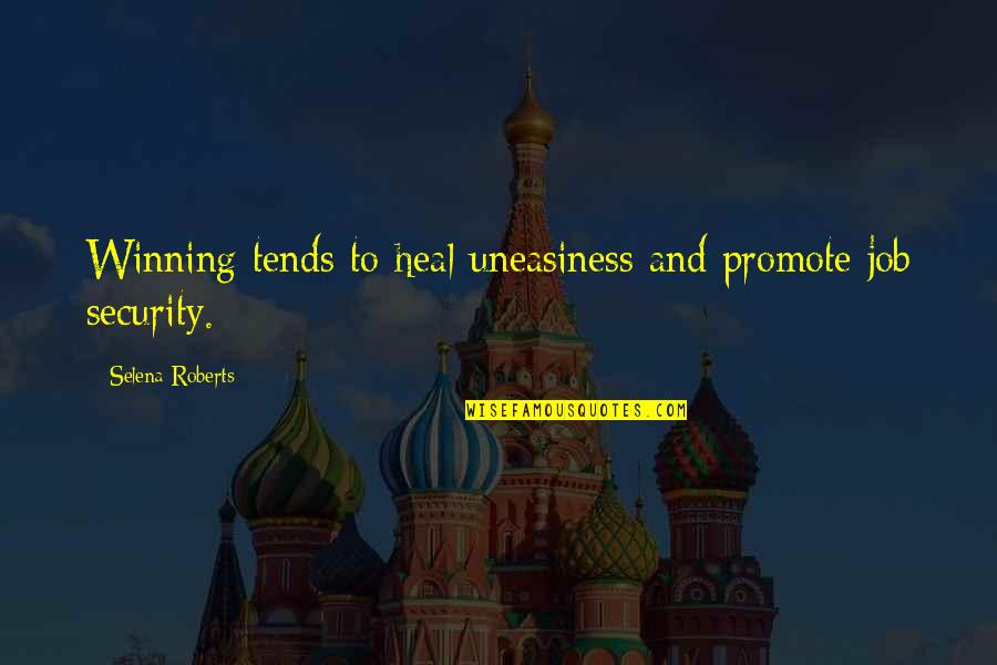 Uneasiness Quotes By Selena Roberts: Winning tends to heal uneasiness and promote job