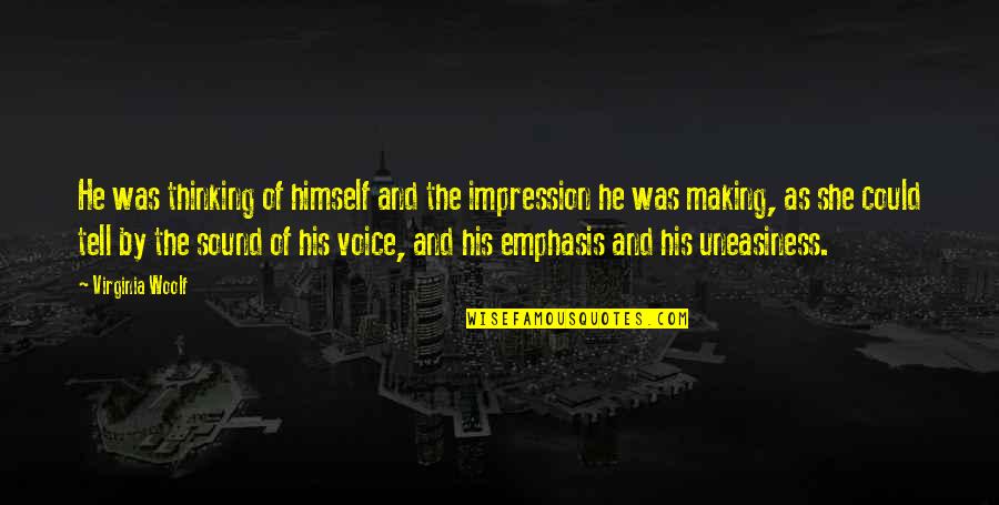 Uneasiness Quotes By Virginia Woolf: He was thinking of himself and the impression