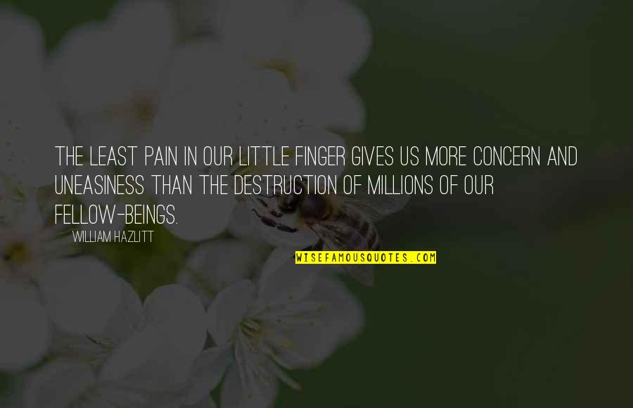 Uneasiness Quotes By William Hazlitt: The least pain in our little finger gives