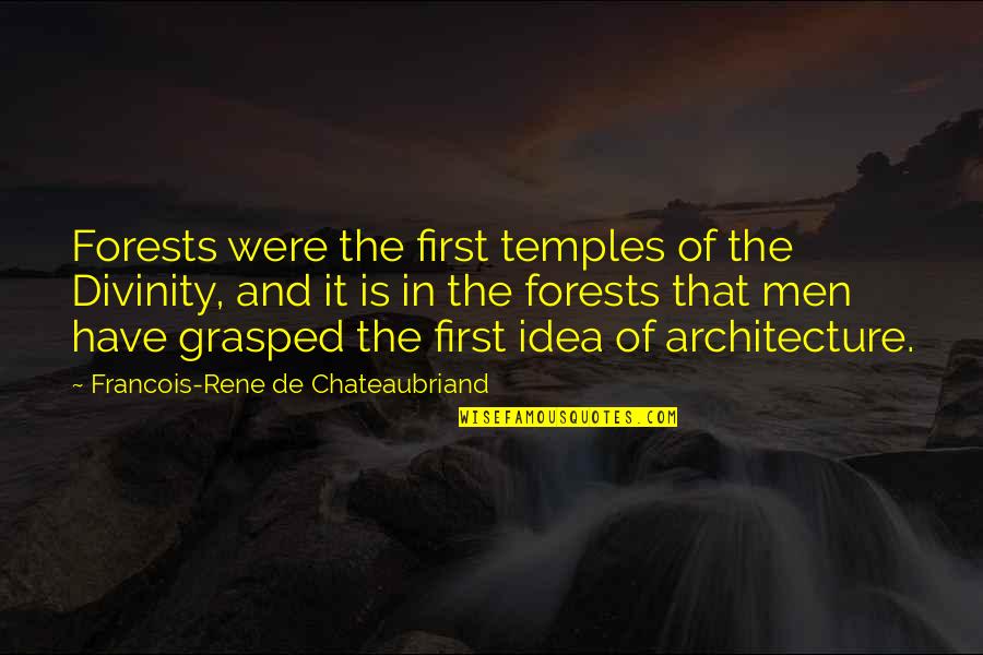 Uneasy Heart Quotes By Francois-Rene De Chateaubriand: Forests were the first temples of the Divinity, Uneasy Heart Quotes By Francois-Rene De Chateaubriand: Forests were the first temples of the Divinity,