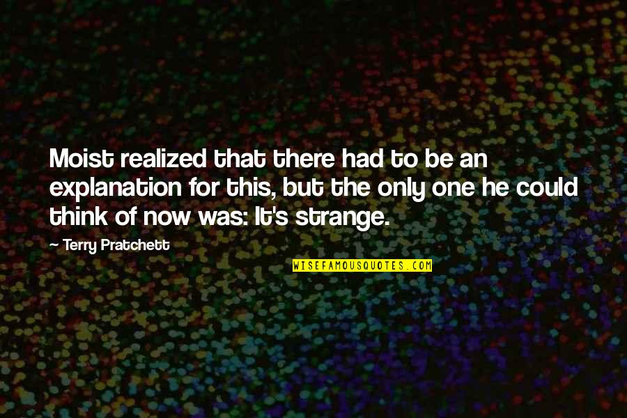 Uneasy Heart Quotes By Terry Pratchett: Moist realized that there had to be an Uneasy Heart Quotes By Terry Pratchett: Moist realized that there had to be an