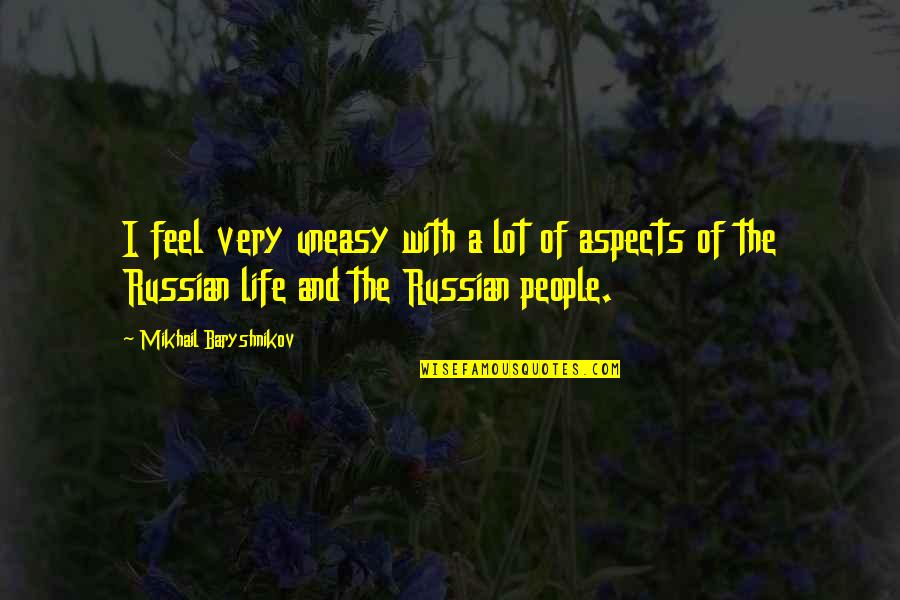 Uneasy Life Quotes By Mikhail Baryshnikov: I feel very uneasy with a lot of