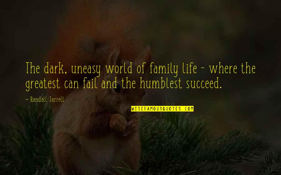 Uneasy Life Quotes By Randall Jarrell: The dark, uneasy world of family life -