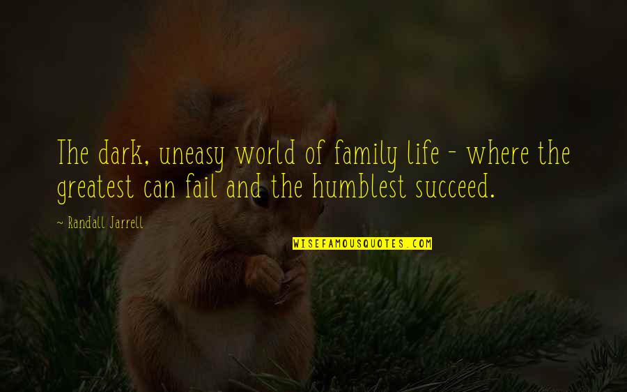 Uneasy Life Quotes By Randall Jarrell: The dark, uneasy world of family life - Uneasy Life Quotes By Randall Jarrell: The dark, uneasy world of family life -