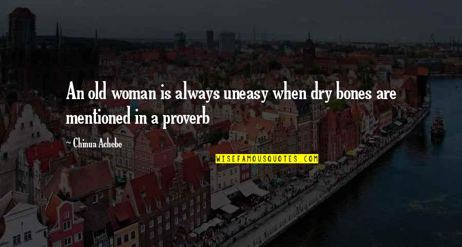 Uneasy Quotes By Chinua Achebe: An old woman is always uneasy when dry