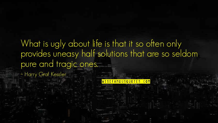 Uneasy Quotes By Harry Graf Kessler: What is ugly about life is that it