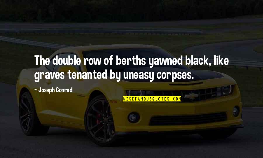 Uneasy Quotes By Joseph Conrad: The double row of berths yawned black, like