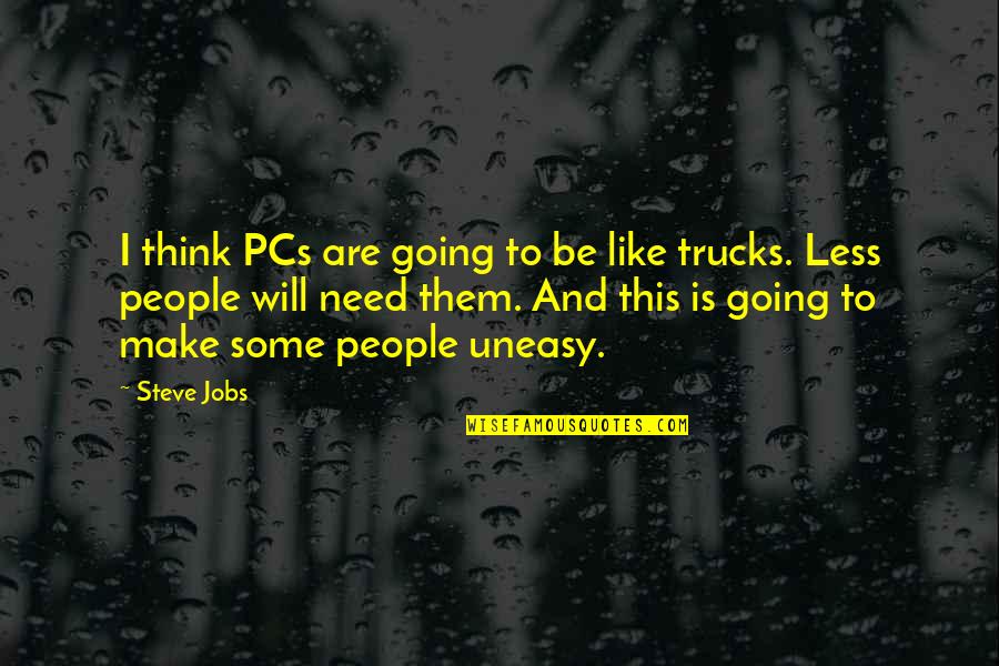 Uneasy Quotes By Steve Jobs: I think PCs are going to be like