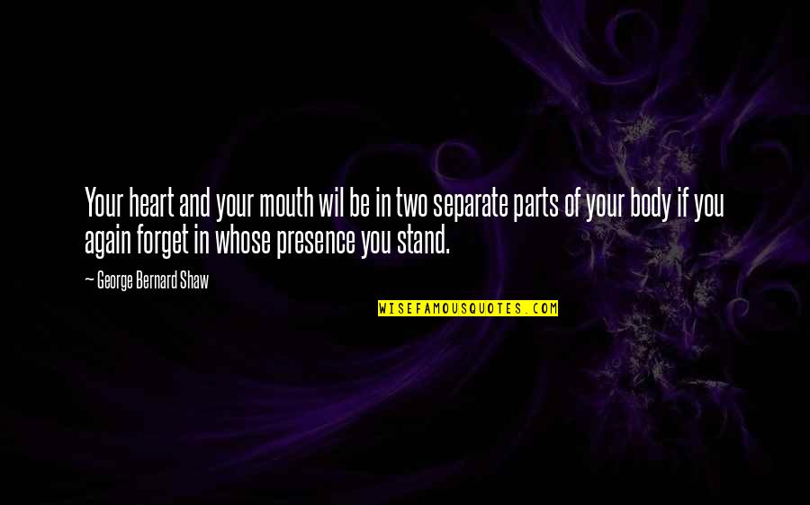 Uneasy With Feelings Quotes By George Bernard Shaw: Your heart and your mouth wil be in Uneasy With Feelings Quotes By George Bernard Shaw: Your heart and your mouth wil be in