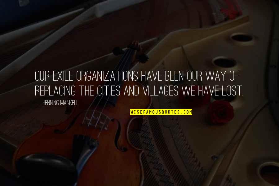 Uneasy With Feelings Quotes By Henning Mankell: Our exile organizations have been our way of Uneasy With Feelings Quotes By Henning Mankell: Our exile organizations have been our way of