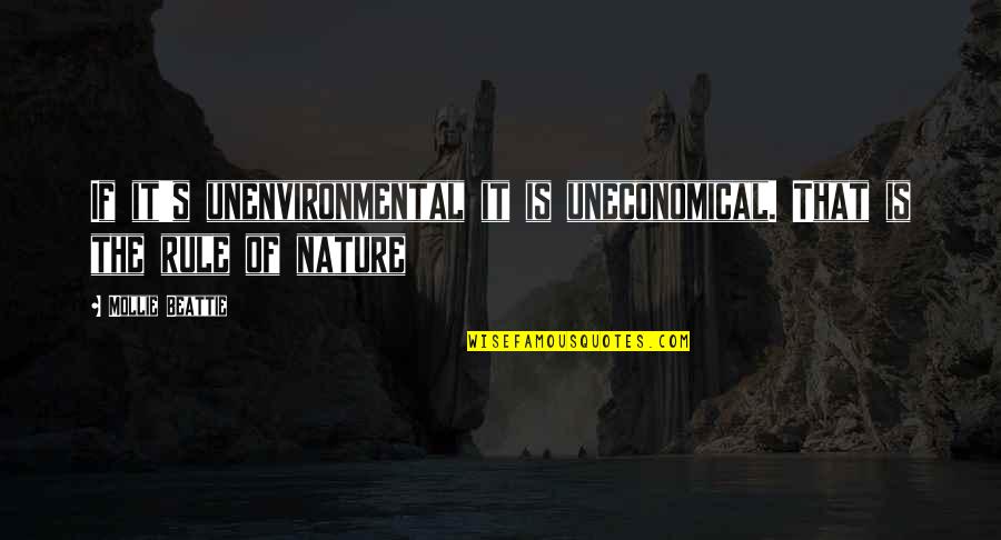 Uneconomical Quotes By Mollie Beattie: If it's unenvironmental it is uneconomical. That is
