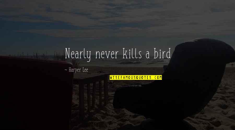 Unecstatic Quotes By Harper Lee: Nearly never kills a bird