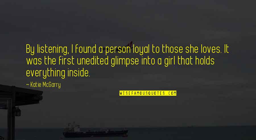 Unedited Quotes By Katie McGarry: By listening, I found a person loyal to Unedited Quotes By Katie McGarry: By listening, I found a person loyal to