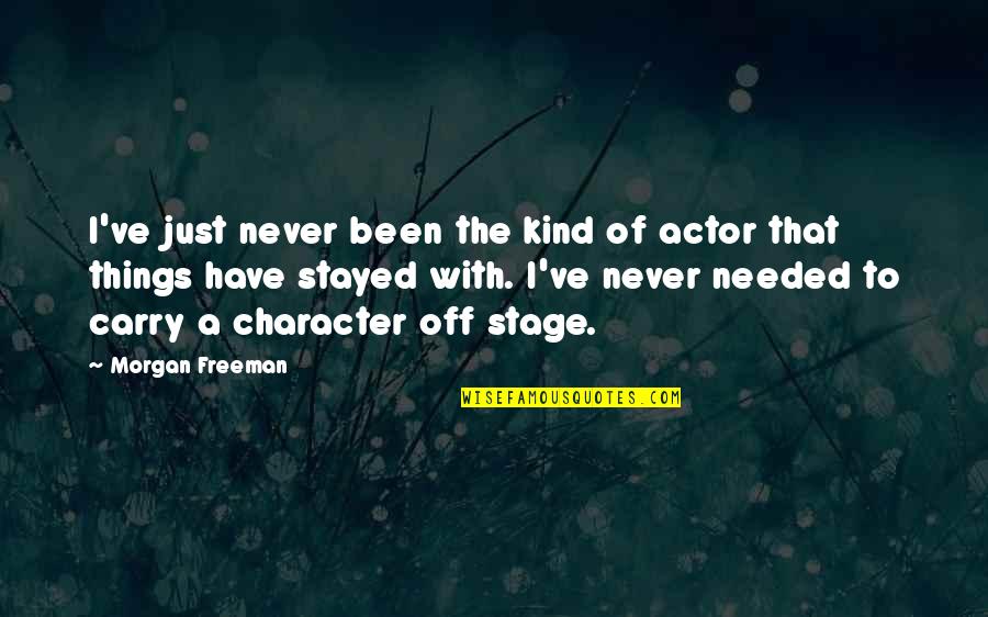 Uneducated Fool Quotes By Morgan Freeman: I've just never been the kind of actor