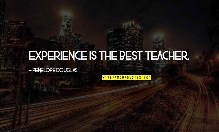 Uneducated Politicians Quotes By Penelope Douglas: Experience is the best teacher.