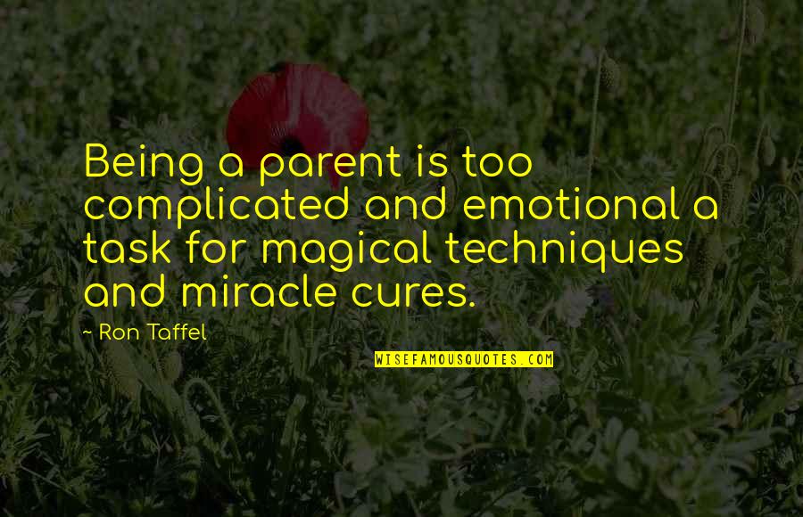 Uneducated Politicians Quotes By Ron Taffel: Being a parent is too complicated and emotional