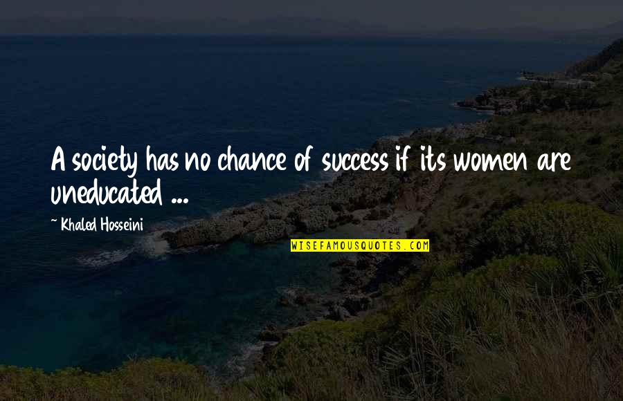 Uneducated Society Quotes By Khaled Hosseini: A society has no chance of success if