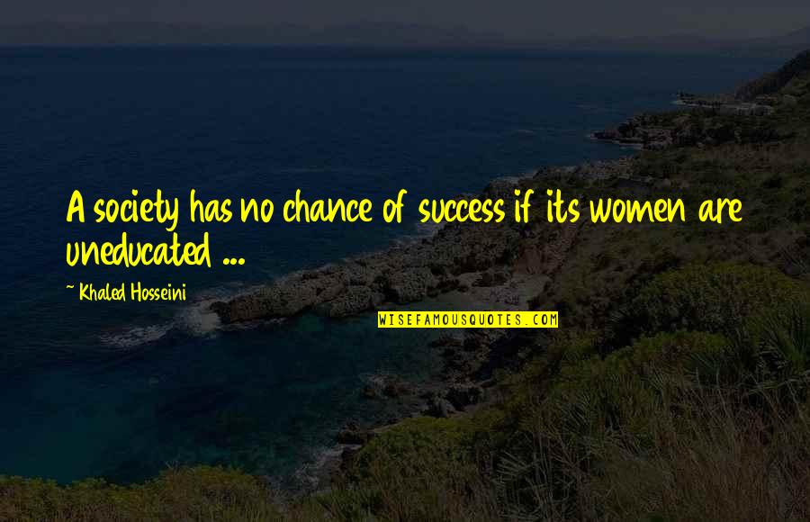 Uneducated Success Quotes By Khaled Hosseini: A society has no chance of success if