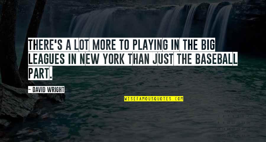 Uneducated Successful Person Quotes By David Wright: There's a lot more to playing in the