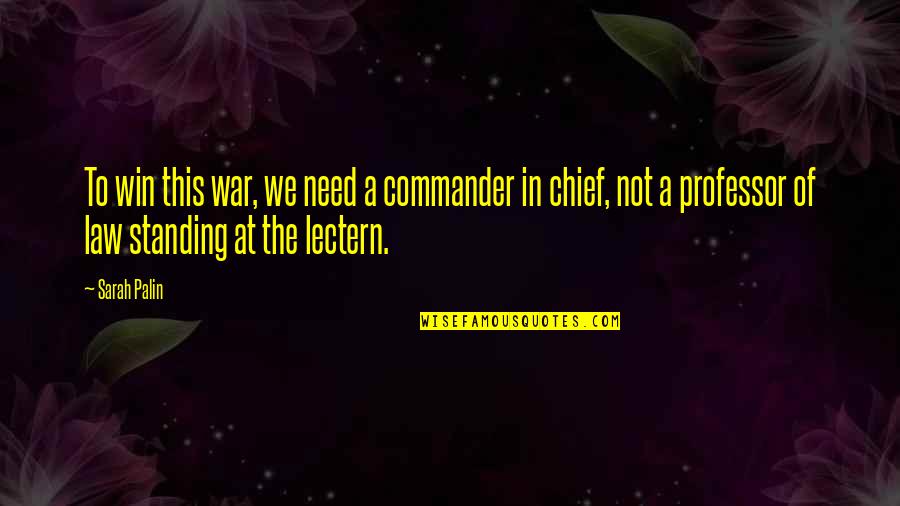 Uneducated Successful Person Quotes By Sarah Palin: To win this war, we need a commander