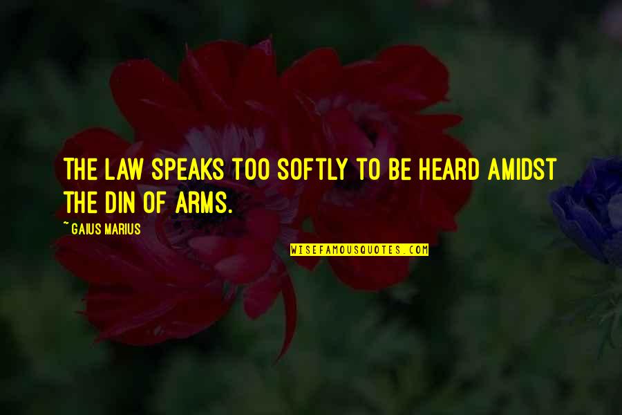 Unegui Quotes By Gaius Marius: The law speaks too softly to be heard