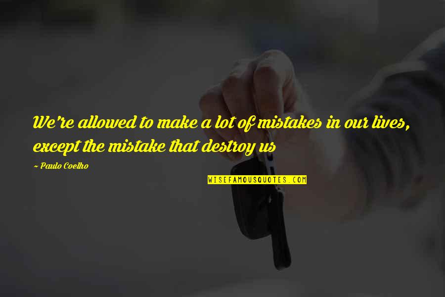 Unelevated Quotes By Paulo Coelho: We're allowed to make a lot of mistakes