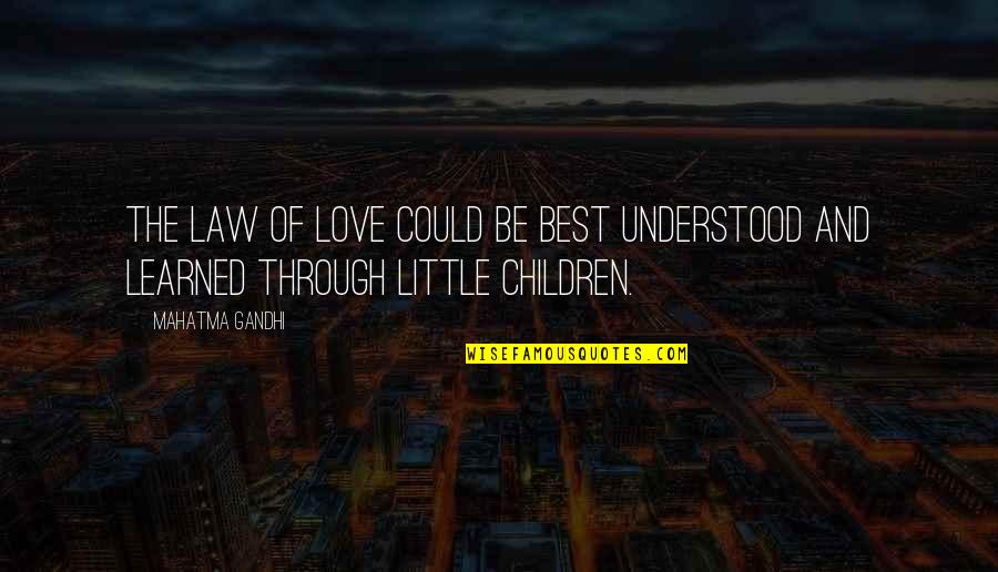 Unembraced Quotes By Mahatma Gandhi: The law of love could be best understood