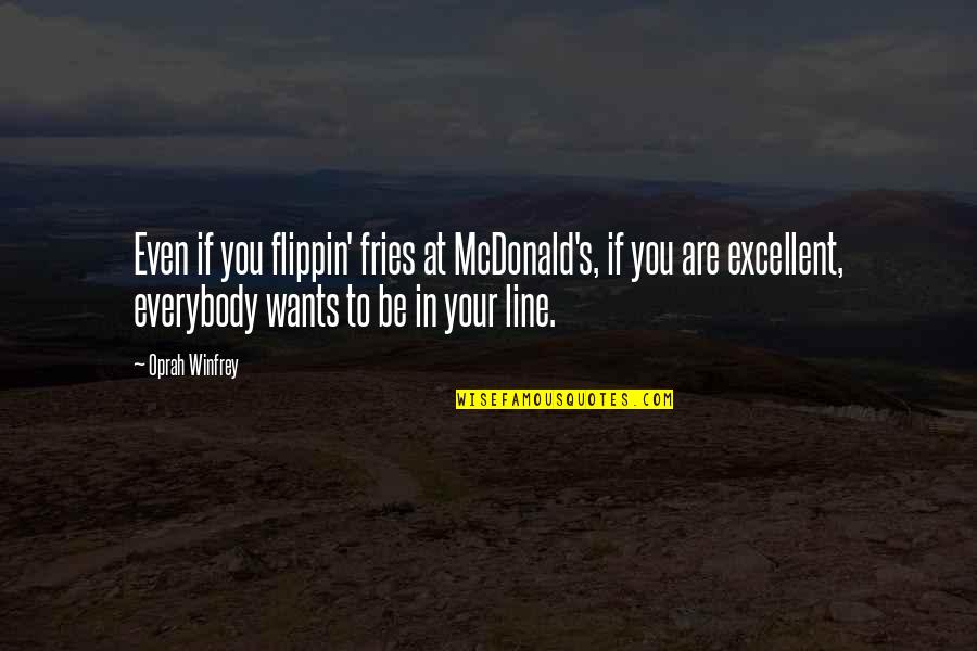 Unemotional Love Quotes By Oprah Winfrey: Even if you flippin' fries at McDonald's, if