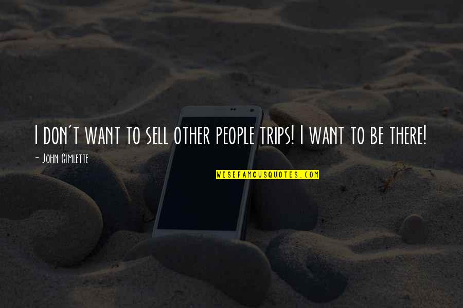 Unemotional Relationship Quotes By John Gimlette: I don't want to sell other people trips!