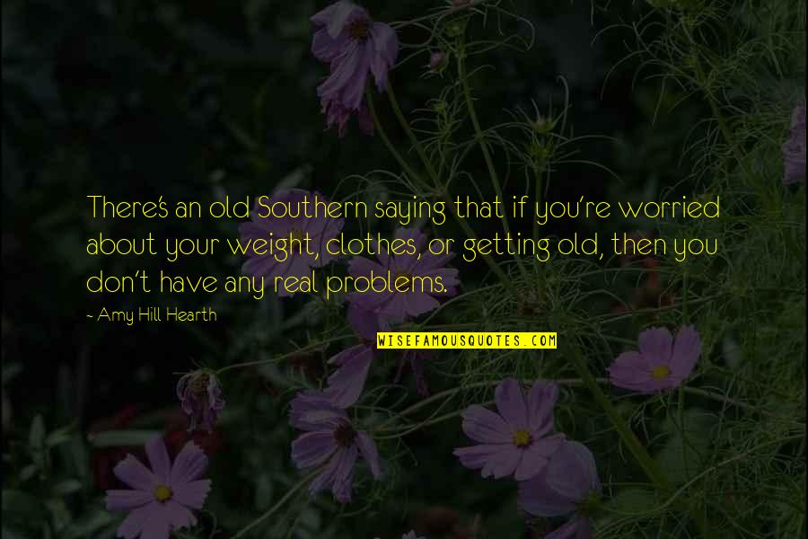 Unemployability Disability Quotes By Amy Hill Hearth: There's an old Southern saying that if you're Unemployability Disability Quotes By Amy Hill Hearth: There's an old Southern saying that if you're