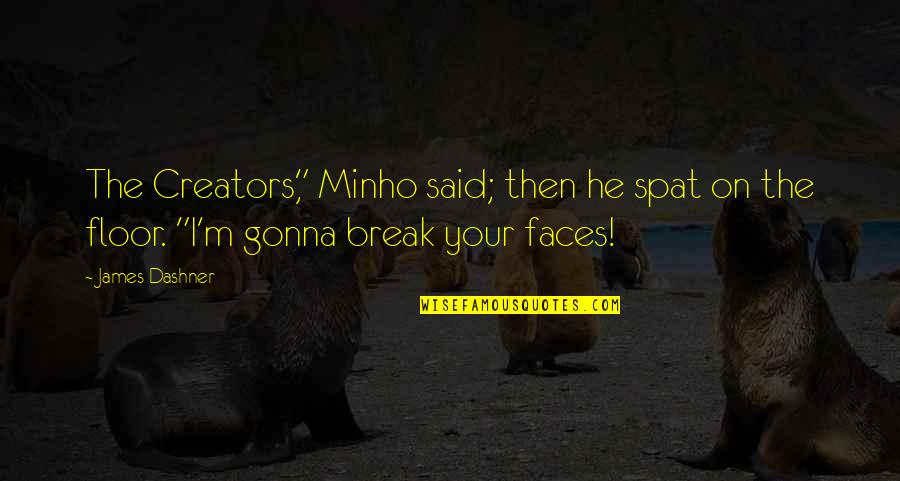 Unemployed Picture Quotes By James Dashner: The Creators," Minho said; then he spat on