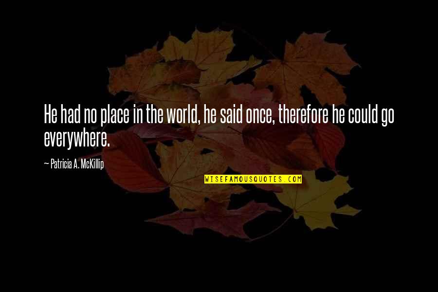 Unemployment During The Great Depression Quotes By Patricia A. McKillip: He had no place in the world, he Unemployment During The Great Depression Quotes By Patricia A. McKillip: He had no place in the world, he