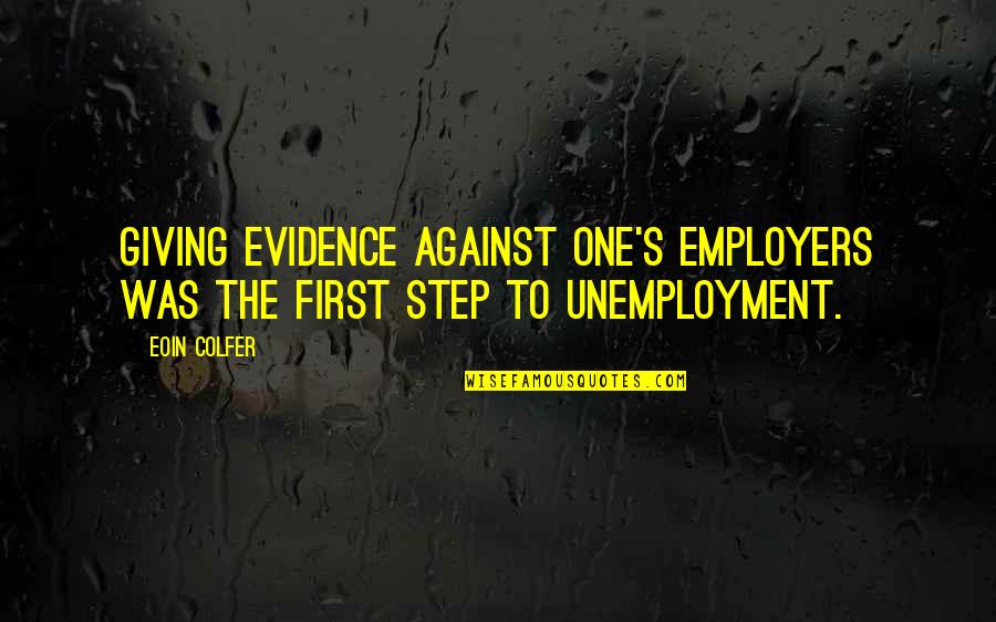 Unemployment Quotes By Eoin Colfer: Giving evidence against one's employers was the first