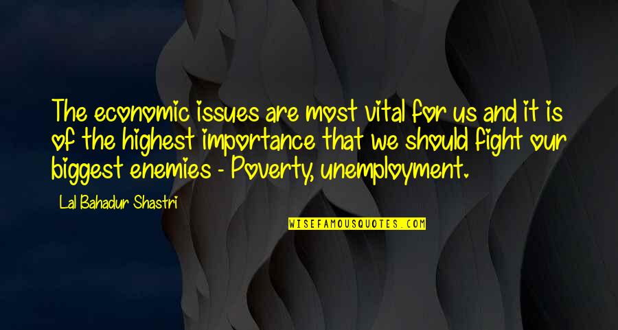 Unemployment Quotes By Lal Bahadur Shastri: The economic issues are most vital for us