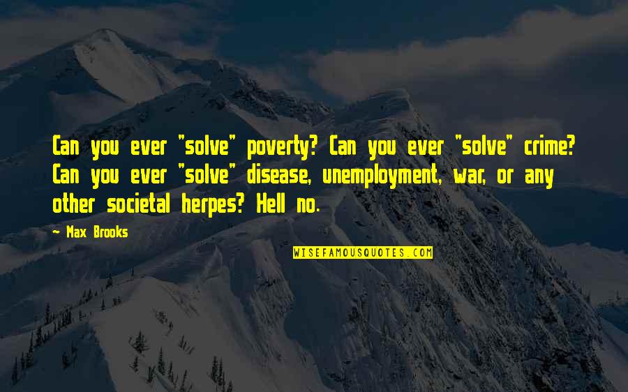 Unemployment Quotes By Max Brooks: Can you ever "solve" poverty? Can you ever
