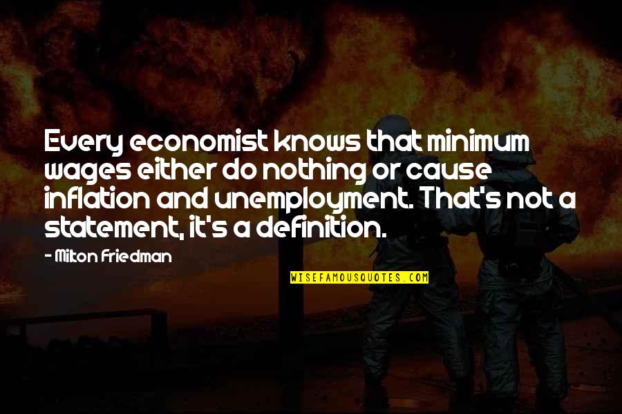 Unemployment Quotes By Milton Friedman: Every economist knows that minimum wages either do