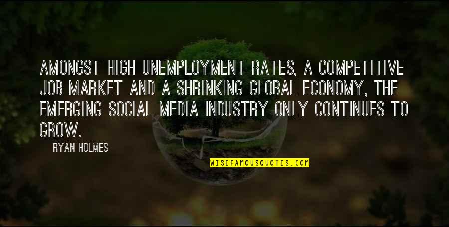 Unemployment Quotes By Ryan Holmes: Amongst high unemployment rates, a competitive job market