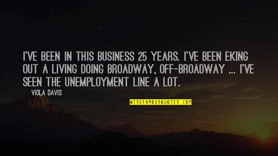Unemployment Quotes By Viola Davis: I've been in this business 25 years. I've