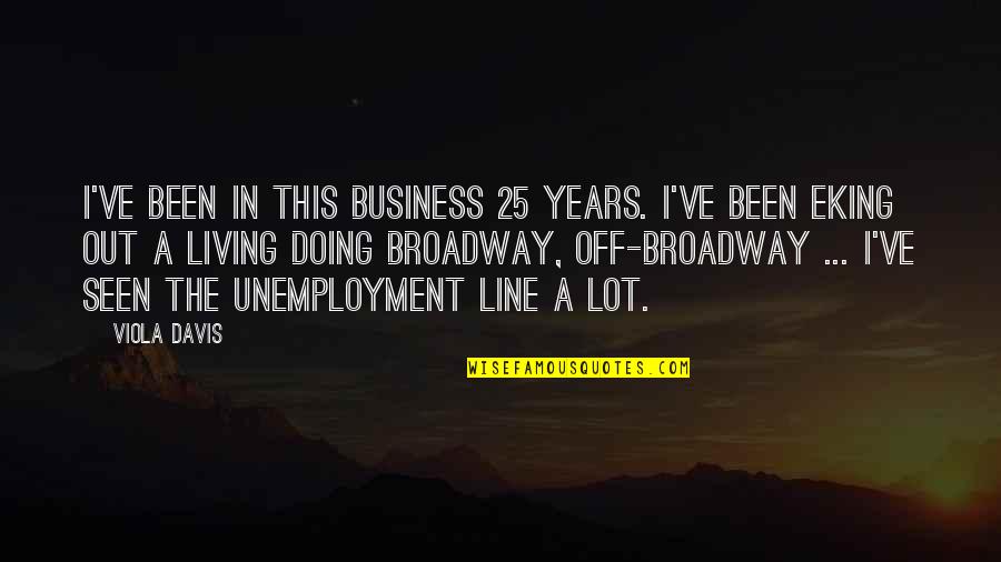 Unemployment's Quotes By Viola Davis: I've been in this business 25 years. I've