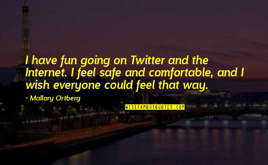 Unendi Quotes By Mallory Ortberg: I have fun going on Twitter and the Unendi Quotes By Mallory Ortberg: I have fun going on Twitter and the