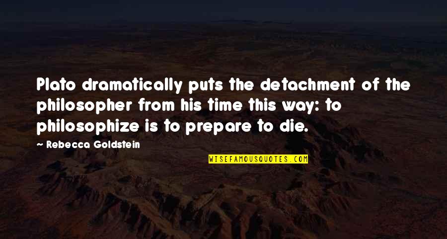 Unending Love Quotes By Rebecca Goldstein: Plato dramatically puts the detachment of the philosopher Unending Love Quotes By Rebecca Goldstein: Plato dramatically puts the detachment of the philosopher