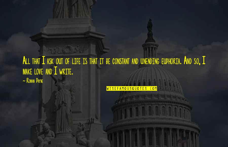 Unending Love Quotes By Roman Payne: All that I ask out of life is Unending Love Quotes By Roman Payne: All that I ask out of life is