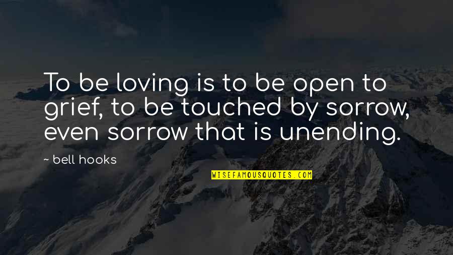 Unending Quotes By Bell Hooks: To be loving is to be open to