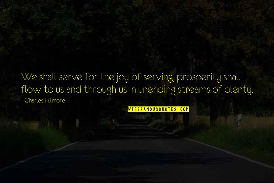Unending Quotes By Charles Fillmore: We shall serve for the joy of serving,