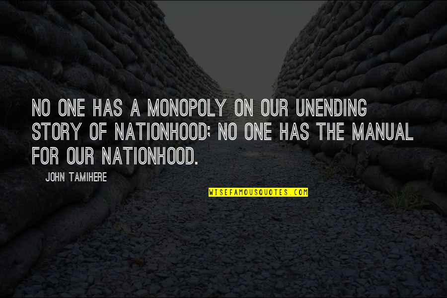 Unending Quotes By John Tamihere: No one has a monopoly on our unending